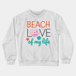 Beach Love of my life Crewneck Sweatshirt